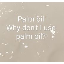 Palm oil - why don't I use palm oil?