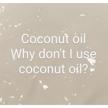 Coconut oil - why don't I use coconut oil?